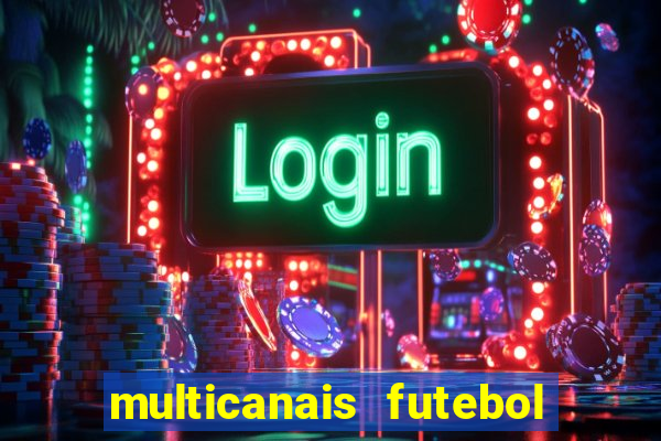 multicanais futebol real madrid